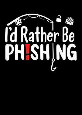 Id Rather Be Phishing