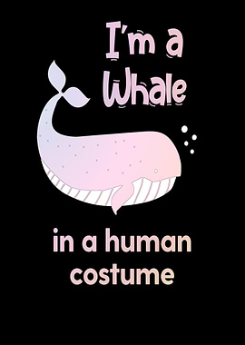 Im a whale in a human