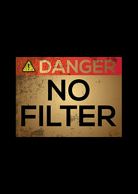 Danger No Filter