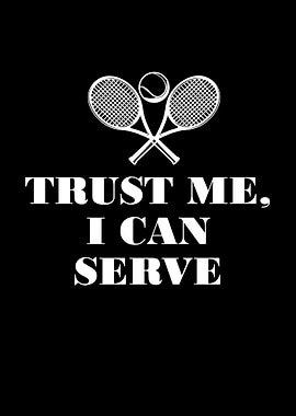 Trust me I can serve