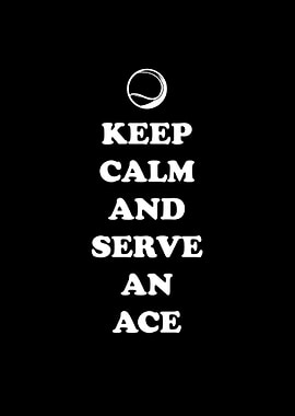 Keep calm and serve an ace