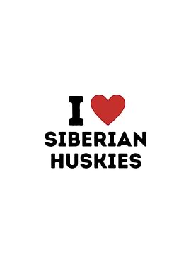 I Love Siberian Huskies