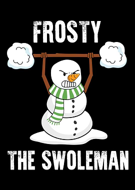 Frosty The Swoleman Weig