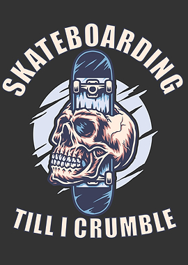 Skateboarding till I