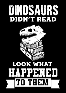 Dinosaurs Didnt Read T