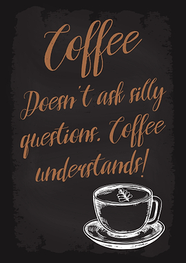 Coffee doesnt ask