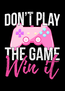Dont Play The Game Win It