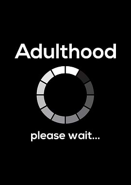 Adulthood Please Wait