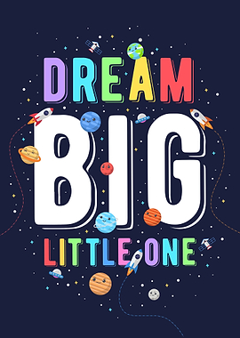 dream big little one