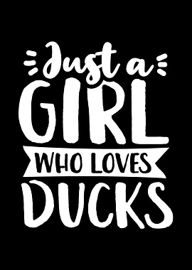 Just A Girl Who Loves Duck