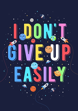 I don't give up easily