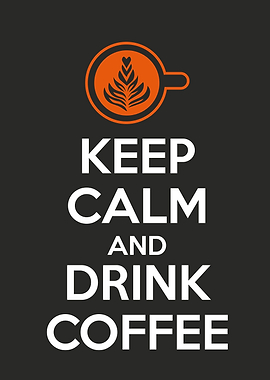 keep calm and drink coffee