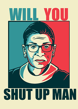 RBG WILL YOU SHUT UP MAN