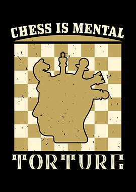 Chess is mental torture