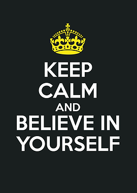 Keep Calm Believe in Yours