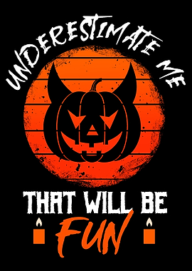 Underestimate Me Halloween