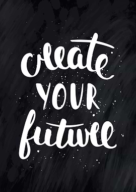 Create your future