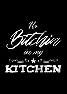 No Bitchin In My Kitchen