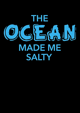 The Ocean Made Me Salty