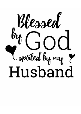 Blessed By God Spoiled By