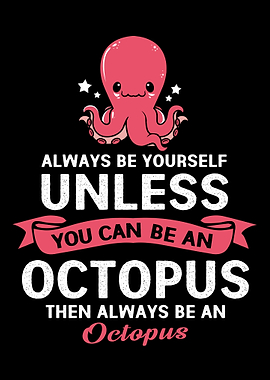 Octopus Always Be Yourself