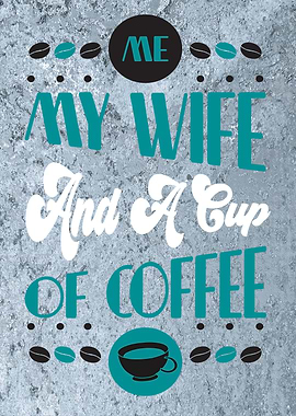 My Wife and Coffee Wallart