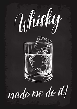 Whisky made me do it
