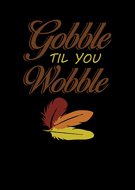 Gobble til you wobble