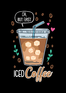 Ok But First Iced Coffee