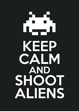 keep calm and shoot aliens