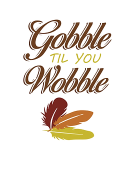 Gobble til you wobble