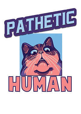 Pathetic Human Funny Cat