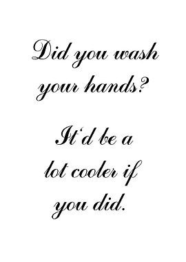 Did you wash your hands