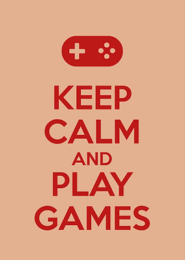 KEEP CALM AND PLAY GAMES