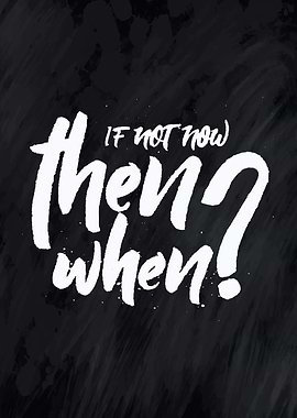If not now