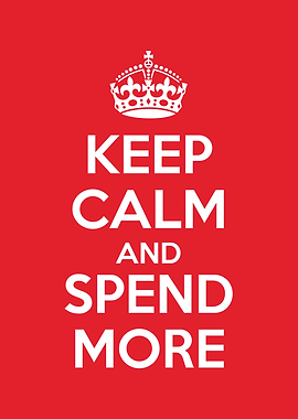 keep calm and spend more