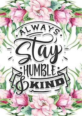 Stay humble and kind