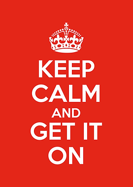keep calm and get on