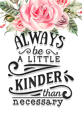 Always be a little kinder