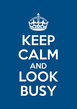 keep calm and look busy
