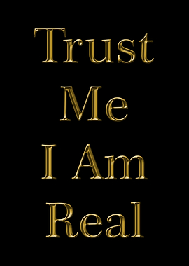 Trust Me I Am Real