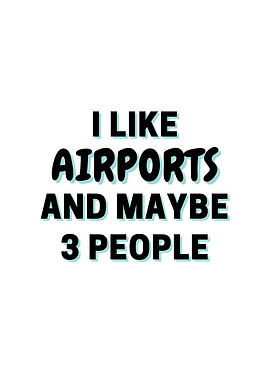 I Like Airports And Maybe