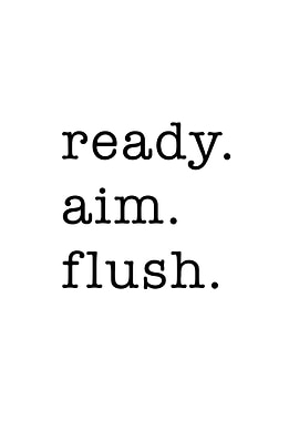 Ready Aim Flush