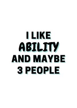 I Like Ability And Maybe 3