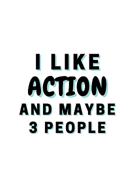 I Like Action And Maybe 3