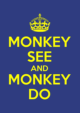 monkey see and monkey do