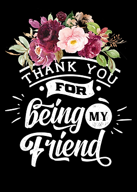 Thanks for being my friend