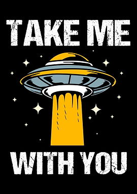 Alien Take Me With You