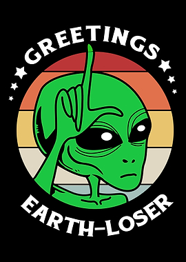 Greetings Earth Loser