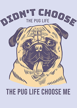 Didnt Choose the Pug Life